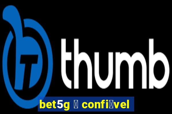 bet5g 茅 confi谩vel